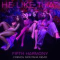 Fifth Harmony̋/VO - He Like That (French Montana Remix) feat. French Montana