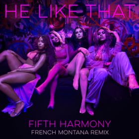 He Like That (French Montana Remix) feat. French Montana / Fifth Harmony
