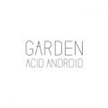 Ao - GARDEN / acid android