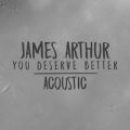 James Arthur̋/VO - You Deserve Better (Acoustic)