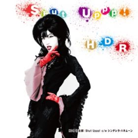 Shut Uppp! (reprise) [featD Fukagawa Turbulence] / HDR(oY)