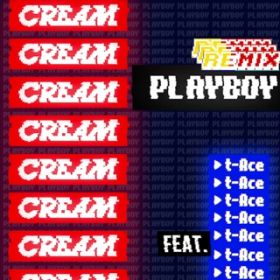 PLAYBOY Remix featD t-Ace / CREAM