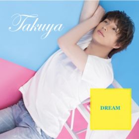 DREAM / Takuya