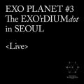 EXO PLANET #3 The EXO'rDIUM[dot] [Live]
