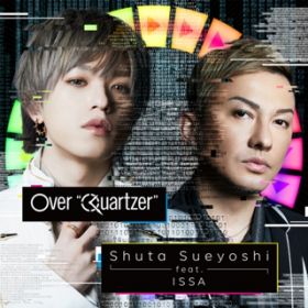 Over gQuartzerh(Shuta Sueyoshi verD) / Shuta Sueyoshi featD ISSA