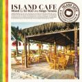ISLAND CAFE Mixed by DJ KGO aDkDa Keigo Tanaka
