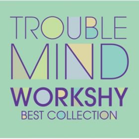 Trouble Mind / WORKSHY