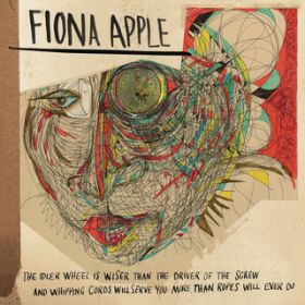 Ao - The Idler Wheel Is Wiser Than the Driver of the Screw and Whipping Cords Will Serve You More Than Ropes Will Ever Do (Expanded Edition) / FIONA APPLE
