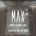 MAX̋/VO - Lights Down Low (feat. Taka from ONE OK ROCK)