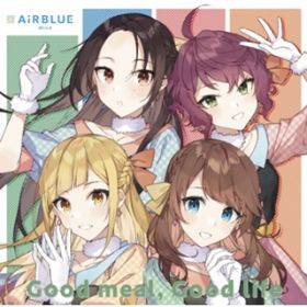 Good meal, Good life(Instrumental) / AiRBLUE Wind[(CV:VR)A_(CV:cʊ)A{H܂ق(CV:R)Aq从q(CV:ߖL)]