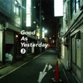 Ao - Good As Yesterday 3 / 񒚖ڂ̊@J~OAEg