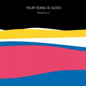 Ao - Sessions 2 / YOUR SONG IS GOOD