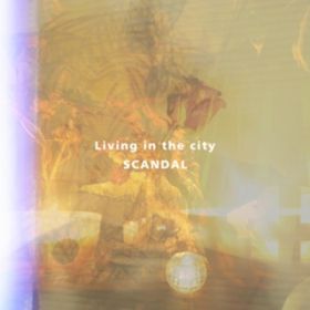 Living in the city / SCANDAL