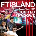 Ao - Live-2017 Arena Tour -UNITED SHADOWS - / FTISLAND