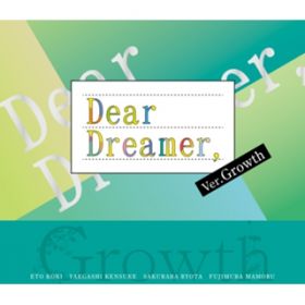 wDear Dreamer,xverDGrowth / Growth^qVP(CV:y򔹈)Ad~(CV:RJː)A(CV:RP)A q(CV:Ց)