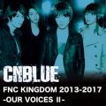 Ao - Live-FNC KINGDOM 2013-2017 -OUR VOICES II- / CNBLUE