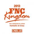 Ao - Live 2013 FNC KINGDOM -Fantastic  Crazy- / CNBLUE