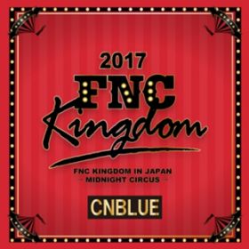 Ao - Live 2017 FNC KINGDOM -MIDNIGHT CIRCUS- / CNBLUE