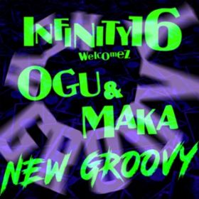 Ao - NEW GROOVY welcomez OGU  MAKA / INFINITY16