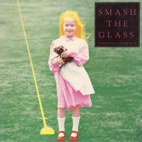 SMASH THE GLASS / ys