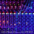 TWO-MIX 25th Anniversary ALL TIME BESTyFILESz