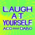 ACŐ/VO - LAUGH AT YOURSELF feat. DABO
