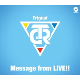 Message from LIVE!! / Trignal
