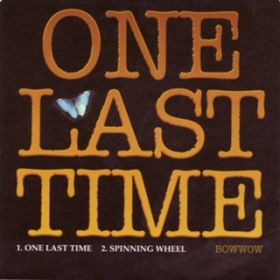 ONE LAST TIME / BOWWOW