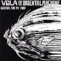 Ao - WAITING FOR MY FOOD / VOLA  THE ORIENTAL MACHINE