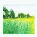 Ao - CLEAR MORNING AMBIENCE / RELAX WORLD