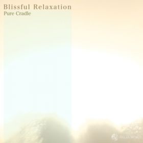 Ao - Blissful Relaxation "Pure Cradle" / RELAX WORLD