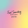 KIMIKA̋/VO - Feel Something (Acoustic Version)