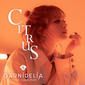 CITRUS (Cover) / GARNiDELiA