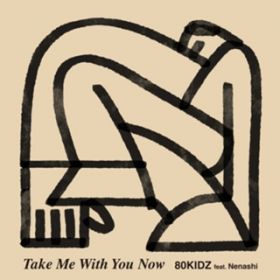 Take Me With You Now (feat. Nenashi) / 80KIDZ