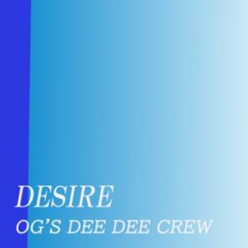 DESIRE-M- / OG'S DEE DEE CREW
