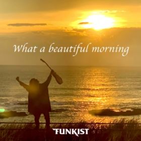 What a beautiful morning / FUNKIST