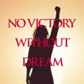 NO VICTORY WITHOUT DREAM