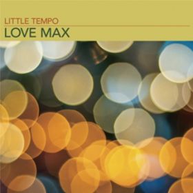 LOVE MAX / LITTLE TEMPO