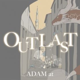 Ao - OUTLAST / ADAM at