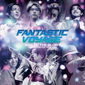 STOP FOR NOTHING -LIVE TOUR 2021 "FANTASTIC VOYAGE" `WAY TO THE GLORY` THE FINAL- (LIVE) / FANTASTICS from EXILE TRIBE