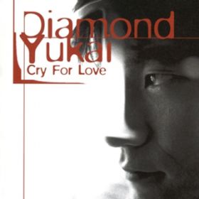 CRY FOR LOVE / DIAMONDYUKAI