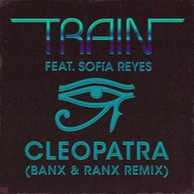 Cleopatra (Banx  Ranx Remix) featD Sofia Reyes / TRAIN