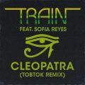TRAIN̋/VO - Cleopatra (Tobtok Remix) feat. Sofia Reyes