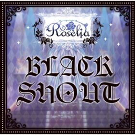 BLACK SHOUT / Roselia