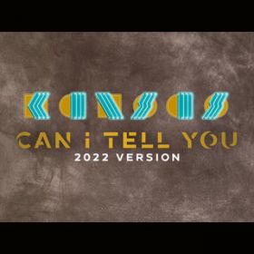 Can I Tell You (2022 Version) / Kansas