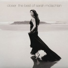 Ao - Closer: The Best Of Sarah McLachlan (Deluxe Version) / Sarah McLachlan