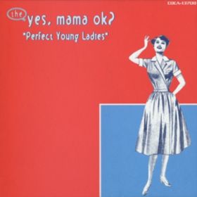 Theme of Perfect Young Ladies / yes, mama ok?