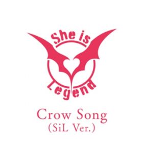 Crow Song (SiL Ver.) / She is Legend