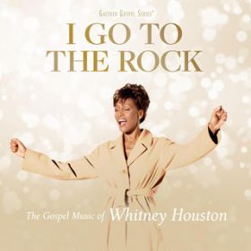 Ao - I Go To The Rock: The Gospel Music Of Whitney Houston / Whitney Houston
