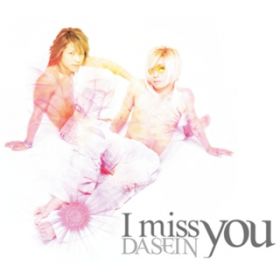 I miss you / DASEIN